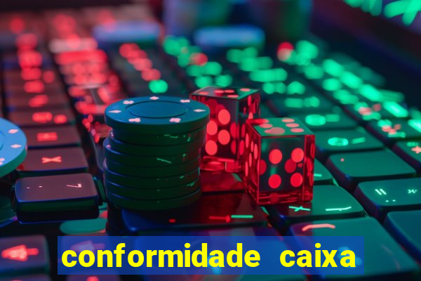 conformidade caixa quanto tempo demora